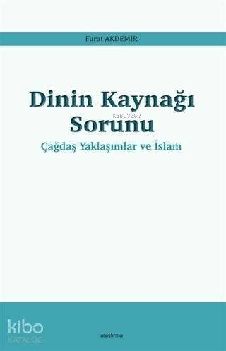 Dinin Kaynağı Sorunu - Çağdaş Yaklaşımlar ve İslam