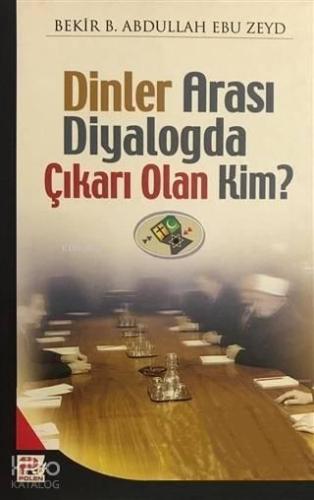 Dinlerarası Diyalogda Çıkarı Olan Kim | benlikitap.com