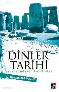 Dinler Tarihi; Yeryüzündeki İlkel Dinler | benlikitap.com