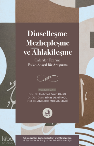 Dinselleşme, Mezhepleşme ve Ahlakîleşme;Caferiler Üzerine Psiko-Sosyal Bir Araştırma