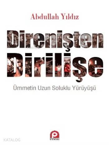 Direnişten Dİrilişe; Ümmetin Uzun Soluklu Yürüyüşü | benlikitap.com