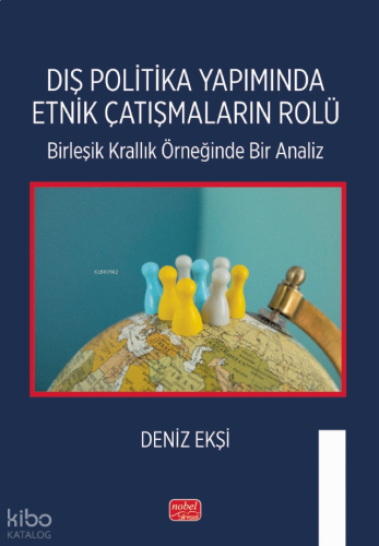 Dış Politika Yapımında Etnik Çatışmaların Rolü;Birleşik Krallık Örneğinde Bir Analiz