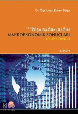 Dışa Bağımlılığın Makroekonomik Sonuçları; Türkiye Örneği