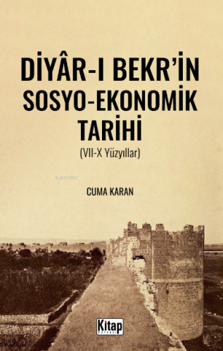 Diyar-ı Bekr'in Sosyo- ekonomik Tarihi (VII-X Yüzyıllar) | benlikitap.