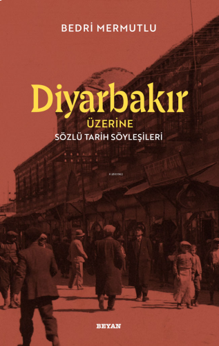 Diyarbakır Üzerine Sözlü Tarih Söyleşileri | benlikitap.com