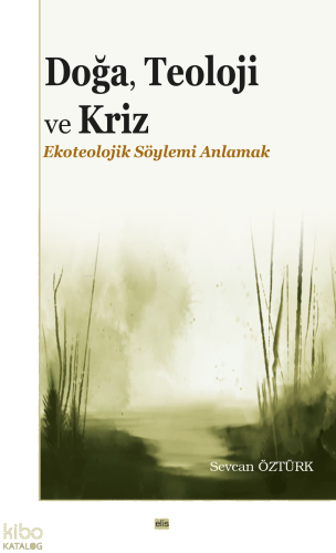 Doğa, Teoloji ve Kriz;Ekoteolojik Söylemi Anlamak
