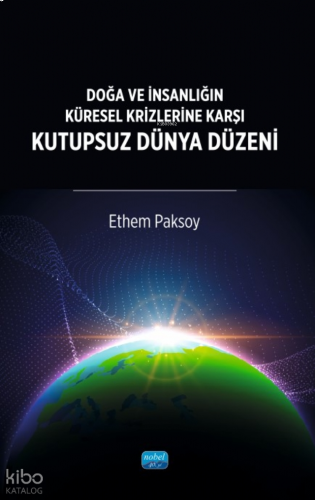 Doğa ve İnsanlığın Küresel Krizlerine Karşı Kutupsuz Dünya Düzeni