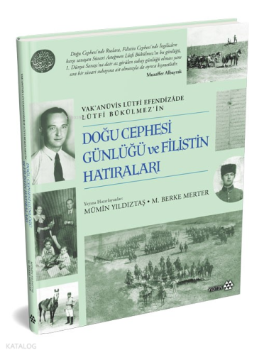 Doğu Cephesi Günlüğü ve Filistin Hatıraları;Vak’anüvis Lütfi Efendizâde Lürfi Bükülmez’in