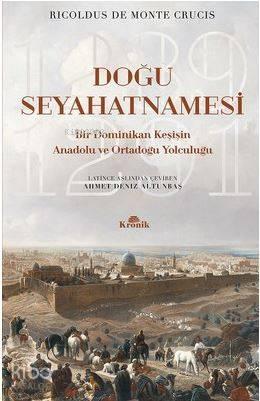 Doğu Seyahatnamesi - Bir Dominikan Keşişin Anadolu ve Ortadoğu Yolculuğu