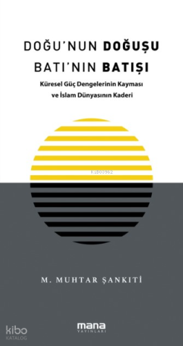 Doğu'nun Doğuşu Batı'nın Batışı;Küresel Güç Dengelerinin Kayması ve İslam Dünyasının Kaderi