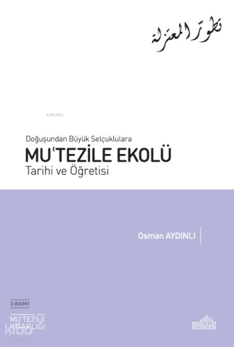 Doğuşundan Büyük Selçuklulara Mu'tezile Ekolü Tarihi ve Öğretisi
