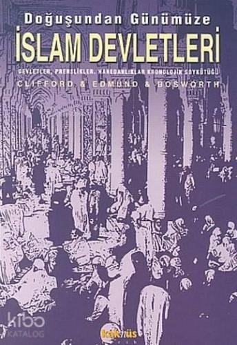 Doğuşundan Günümüze İslam Devletleri; Devletler, Prenslikler, Hanedanl