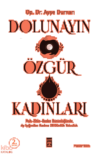 Dolunayın Özgür  Kadınları;Ruh-Zihin- Beden Bütünlüğünde Ay  Işığından Kadına 28 Günlük Bir  Yolculuk