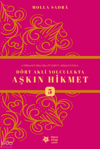 Dört Akli Yolculukta Aşkın Hikmet 5 (Esfârü’l Erba‘a)
