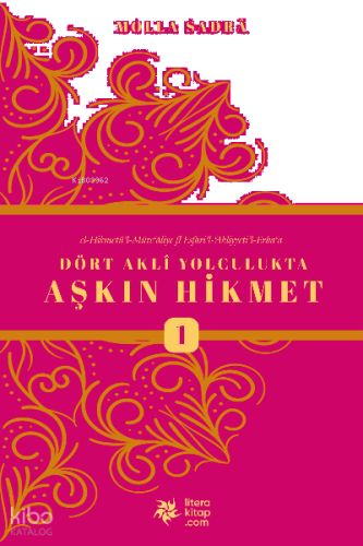 Dört Akli Yolculukta Aşkın Hikmet (Esfârü’l Erbaa)