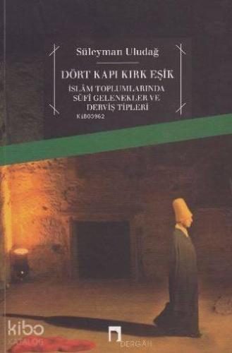 Dört Kapı Kırk Eşik; İslam Toplumlarında Sufi Gelenekler ve Derviş Tipleri