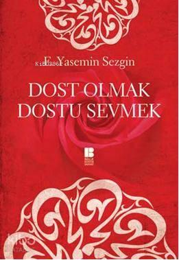 Dost Olmak Dostu Sevmek