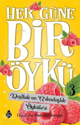 Dostluk ve Arkadaşlık Öyküleri - Her Güne Bir Öykü 3 | benlikitap.com