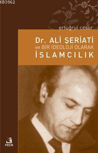Dr. Ali Şeriati ve Bir İdeoloji Olarak İslamcılık | benlikitap.com