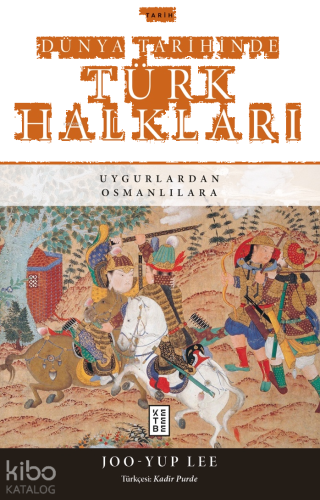 Dünya Tarihinde Türk Halkları;Uygurlardan Osmanlılara | benlikitap.com