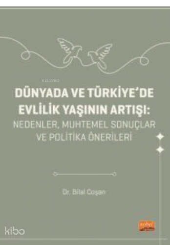 Dünyada Ve Türkiye'de Evlilik Yaşının Artışı- Nedenler, Muhtemel Sonuçlar ve Politika Önerileri