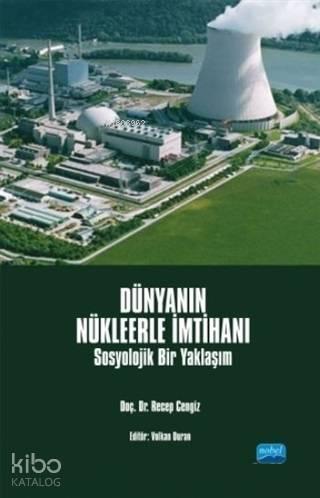 Dünyanın Nükleerle İmtihanı; Sosyolojik Bir Yaklaşım