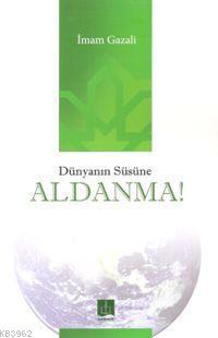 Dünyanın Süsüne Aldanma | benlikitap.com