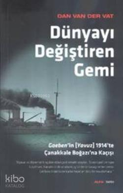 Dünyayı Değiştiren Gemi; Goebenin (Yavuz) 1914te Çanakkale Boğazına Kaçışı