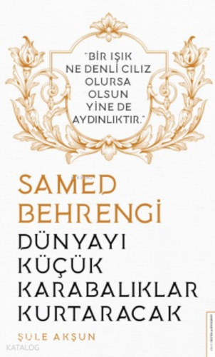 Dünyayı Küçük Karabalıklar Kurtaracak/ Samed Behrengi; Bir Işık Ne Denli Cılız Olursa Olsun Yine de Aydınlıktır