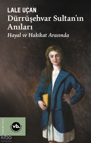 Dürrüşehvar Sultan’ın Anıları ;Hayal ve Hakikat Arasında | benlikitap.