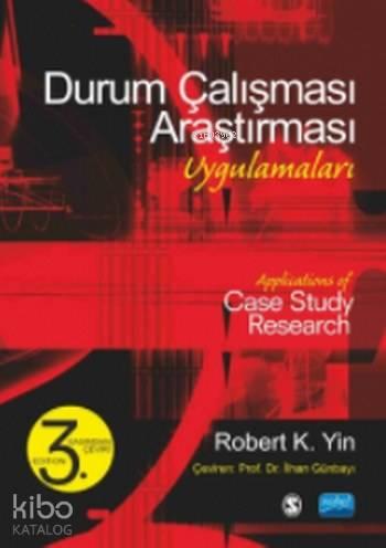Durum Çalışması Araştırması Uygulamaları; Applications of Case Study Research