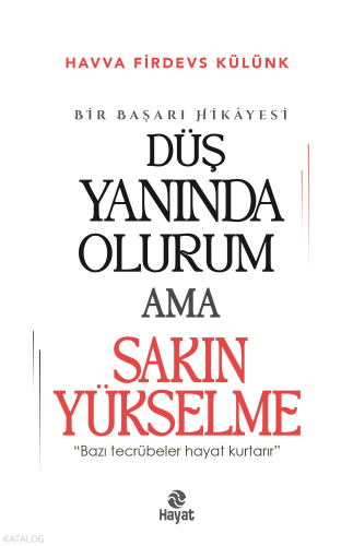 Düş Yanında Olurum Ama Sakın Yükselme;“Bazı Tecrübeler Hayat Kurtarır.”