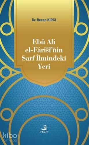 Ebu Ali El-Farisi'nin Sarf İlmindeki Yeri
