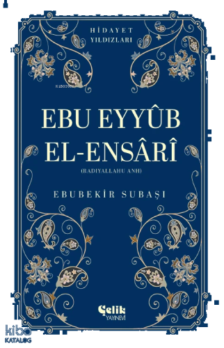 Ebu Eyyüb El-Ensari (Radıyallahu Anh) - Hidayet Yıldızları | benlikita