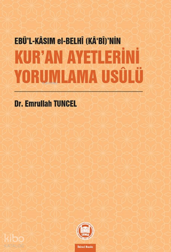 Ebü’l-Kâsım el-Belhî (Kâ‘bî)’nin Kur’an Ayetlerini Yorumlama Usûlü