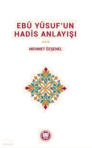 Ebû Yûsuf’un Hadis Anlayışı | benlikitap.com