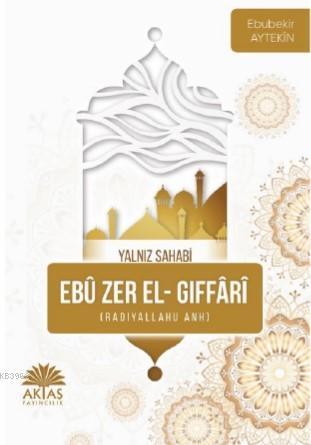 Ebu Zer El Gıffari - Yalnız Sahabi | benlikitap.com