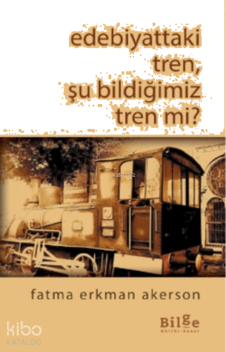 Edebiyattaki Tren, Şu Bildiğimiz Tren mi?