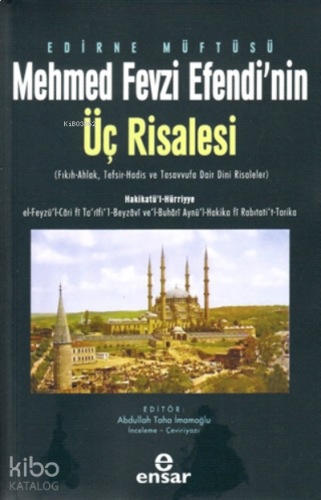 Edirne Müftüsü Mehmed Fevzi Efendi’nin Üç Risalesi;( Fıkıh-Ahlak, Tefsir-Hadis ve Tasavvufa Dair Dini Risaleler )