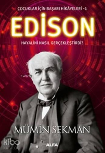 Edison Hayalini Nasıl Gerçekleştirdi ?; Çocuklar için Başarı Hikayeleri 1