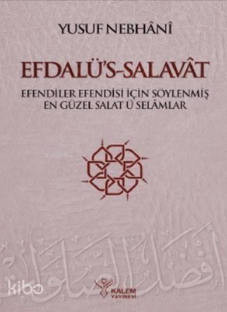 Efdalü's Salavât; Efendiler Efendisi İçin Söylenmiş En Güzel Salâtü Selâmlar