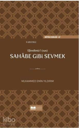 Efendimizi sav Sahabe Gibi Sevmek(Ciltli)