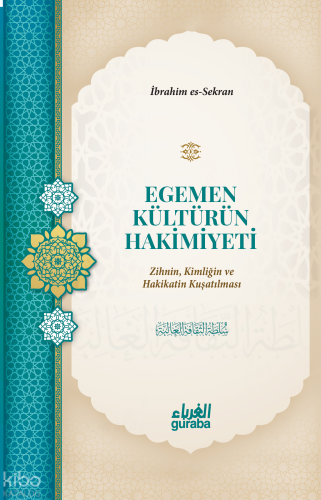 Egemen Kültürün Hakimiyeti;Zihnin, Kimliğin ve Hakikatin Kuşatılması |
