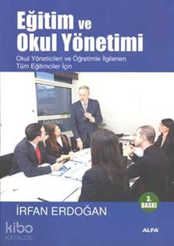 Eğitim ve Okul Yönetimi; Okul Yöneticileri ve Öğretimle İlgilenen Tüm Eğiticiler İçin