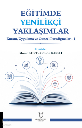 Eğitimde Yenilikçi Yaklaşımlar;Kuram, Uygulama ve Güncel Paradigmalar 