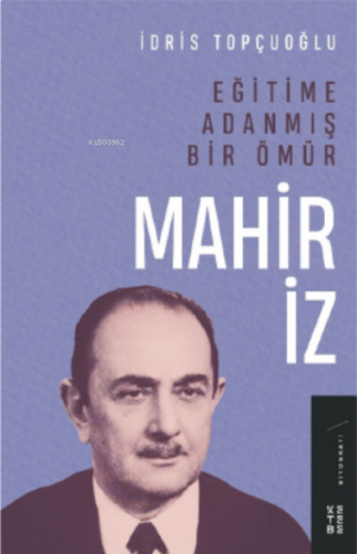Eğitime Adanmış Bir Ömür: Mahir İz | benlikitap.com