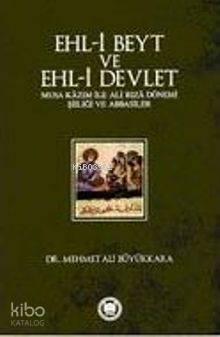 Ehl-i Beyt ve Ehl-i Devlet; Musa Kâzım ile Ali Rızâ Dönemi Şiiliği ve Abbasiler