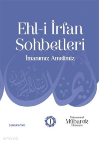Ehl-i İrfan Sohbetleri İmanımız Amelimiz