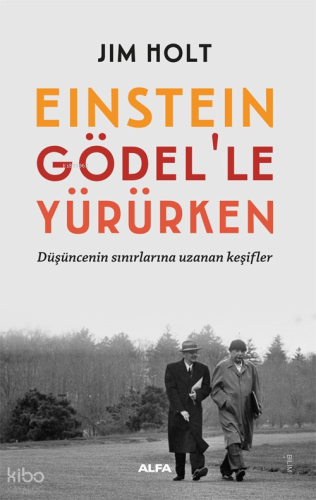 Einstein Gödel’le Yürürken;Düşüncenin Sınırlarına Uzanan Keşifler | be