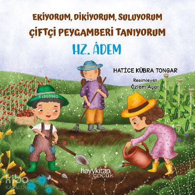 Ekiyorum, Dikiyorum, Suluyorum Çiftçi Peygamberi Tanıyorum - Hz. Âdem